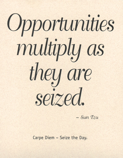 Opportunities Multiply As They Are Seized